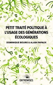 Petit traité politique à l'usage des générations écologiques d'Alain Papaux et Dominique Bourg entremises editions
